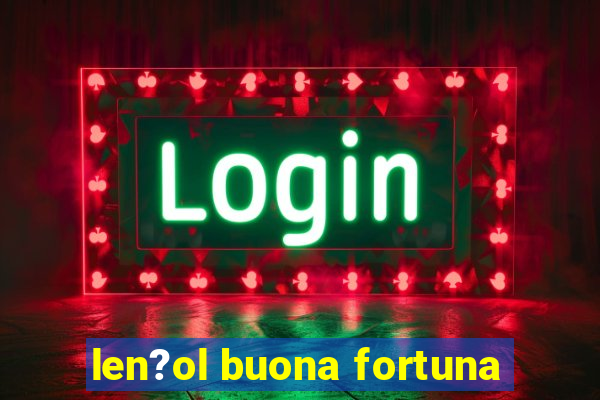 len?ol buona fortuna