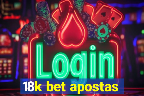 18k bet apostas