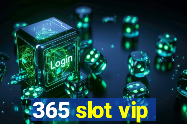 365 slot vip