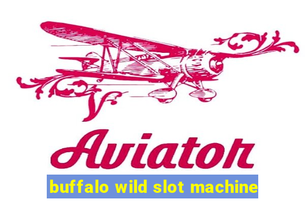 buffalo wild slot machine