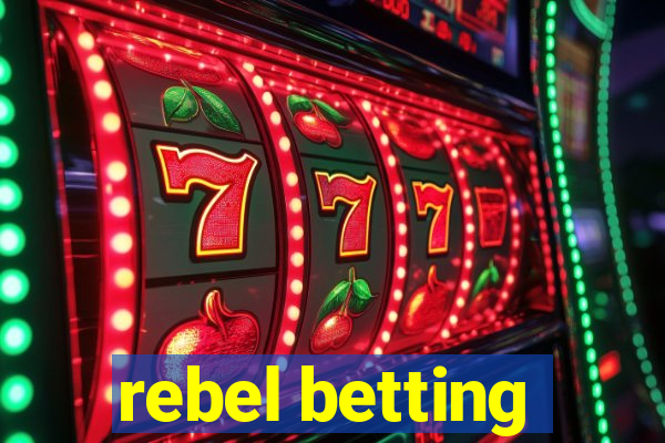 rebel betting