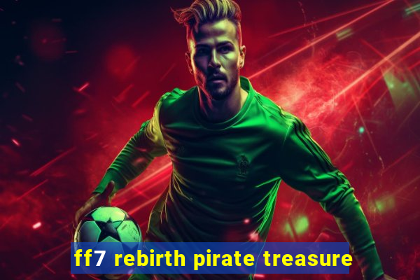 ff7 rebirth pirate treasure