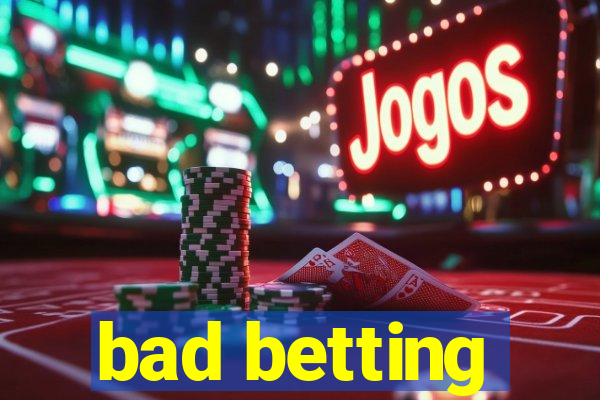 bad betting