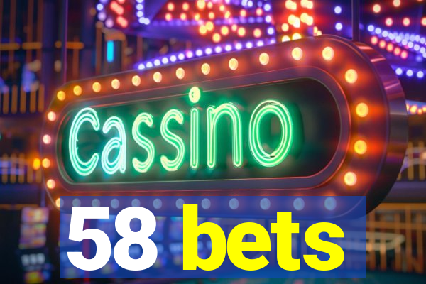 58 bets