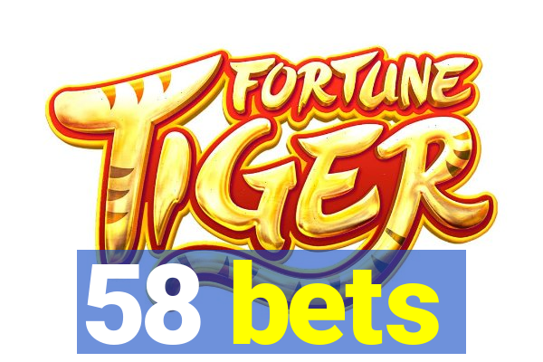 58 bets