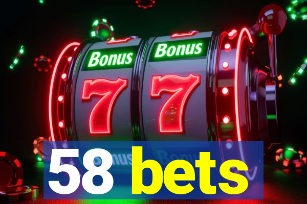 58 bets