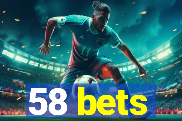 58 bets