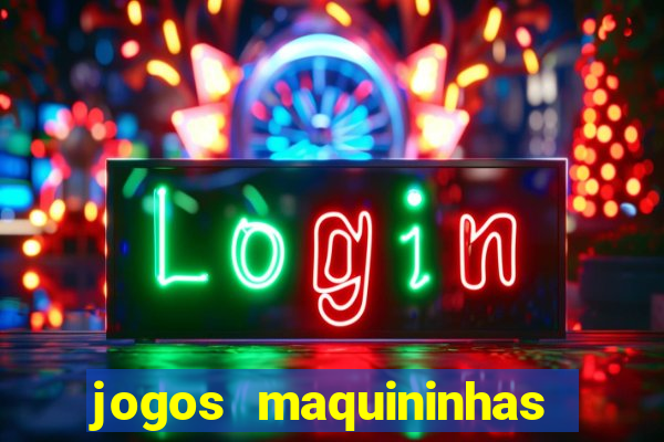 jogos maquininhas ca?a niqueis gratis