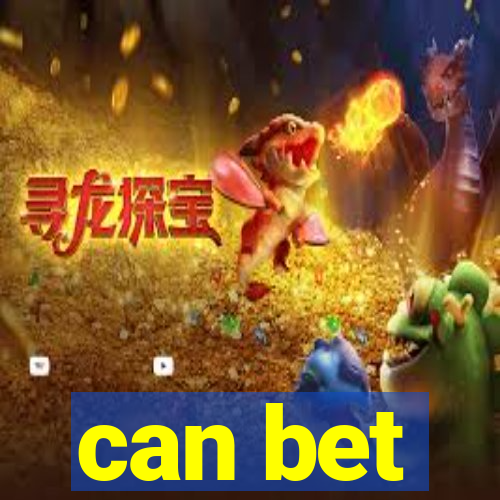 can bet