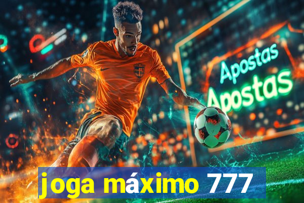 joga máximo 777