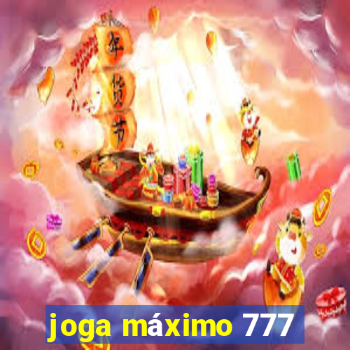 joga máximo 777