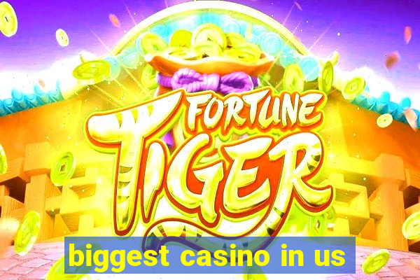 biggest casino in us