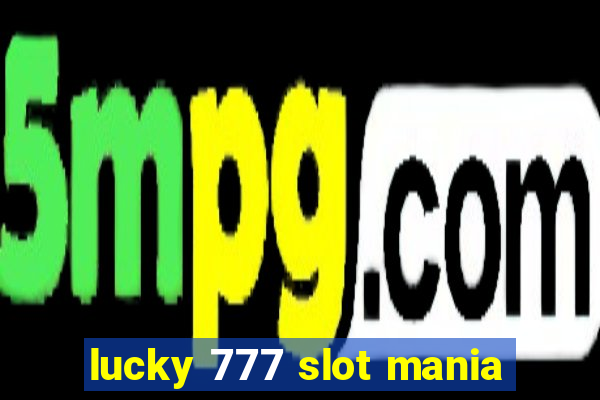 lucky 777 slot mania