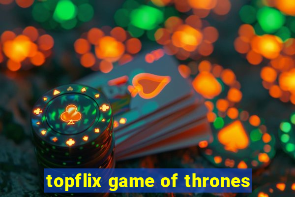 topflix game of thrones