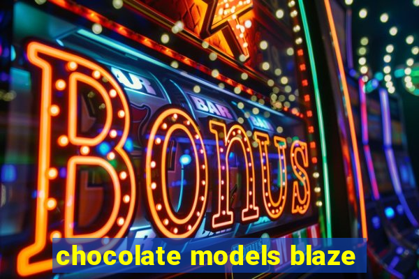 chocolate models blaze