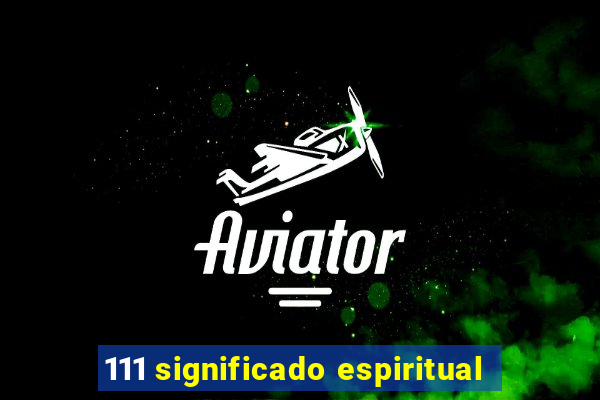 111 significado espiritual