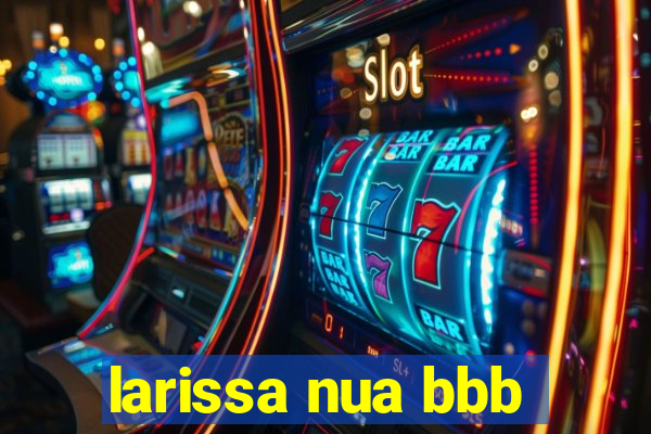 larissa nua bbb