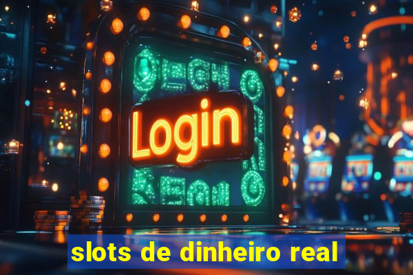 slots de dinheiro real