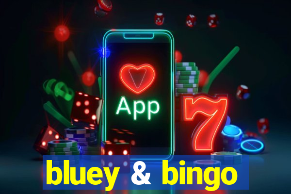 bluey & bingo