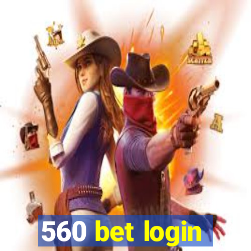 560 bet login