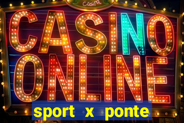 sport x ponte preta ao vivo