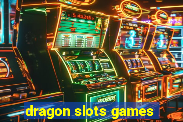 dragon slots games