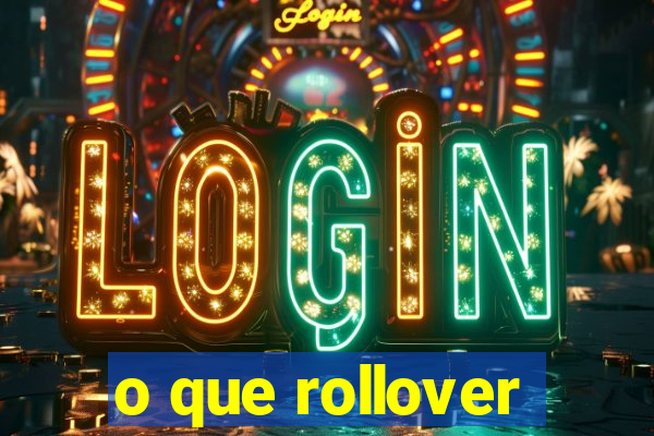 o que rollover