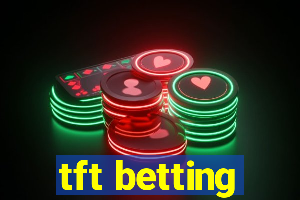 tft betting