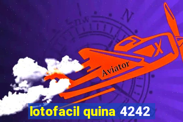 lotofacil quina 4242