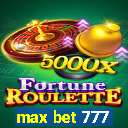 max bet 777