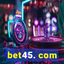 bet45. com