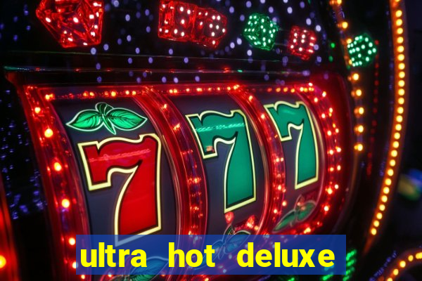 ultra hot deluxe slot free play