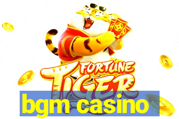 bgm casino