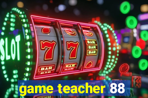 game teacher 88