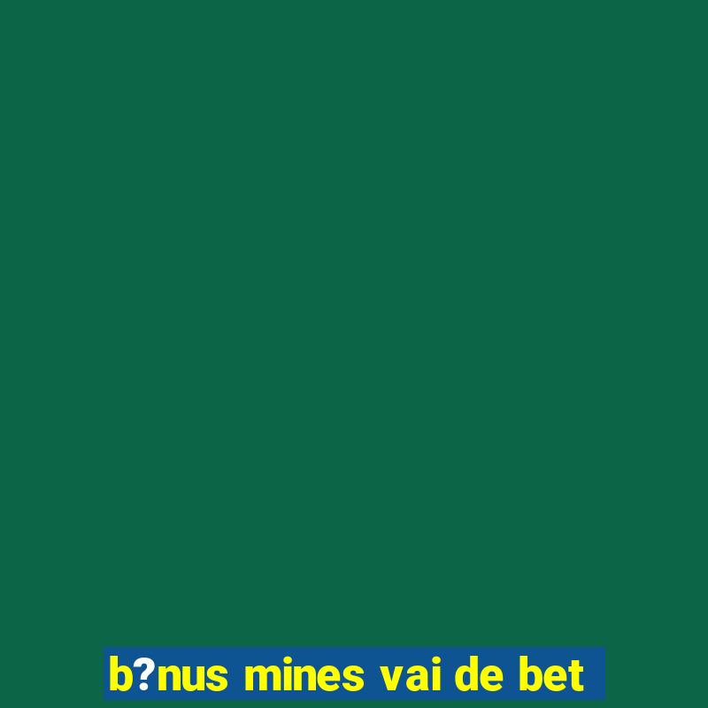 b?nus mines vai de bet