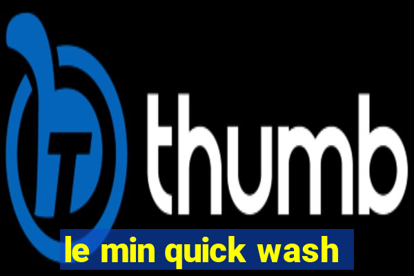 le min quick wash