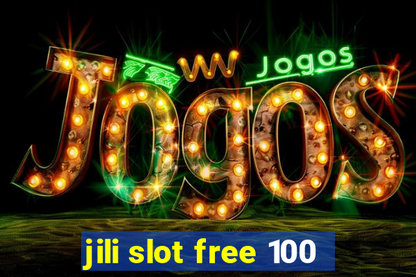 jili slot free 100