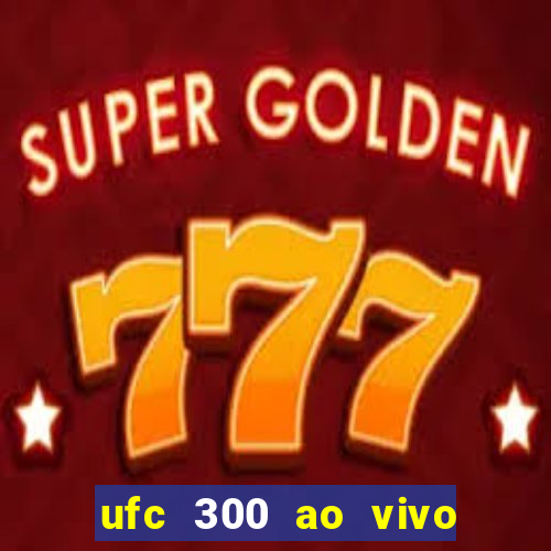 ufc 300 ao vivo online grátis