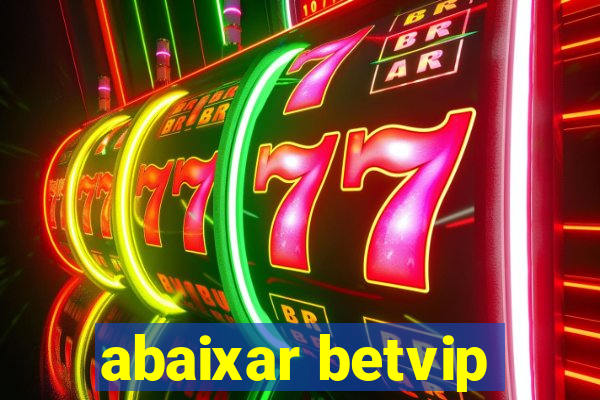 abaixar betvip