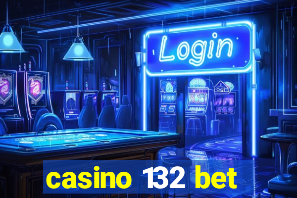 casino 132 bet