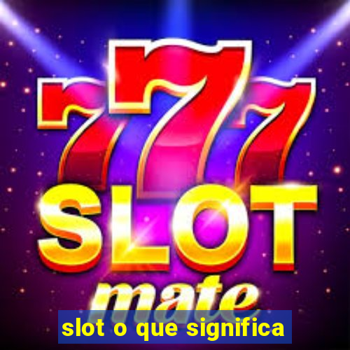 slot o que significa