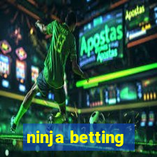 ninja betting