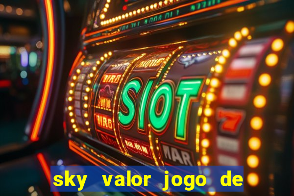 sky valor jogo de ganhar dinheiro