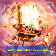 milan starostik falecimento