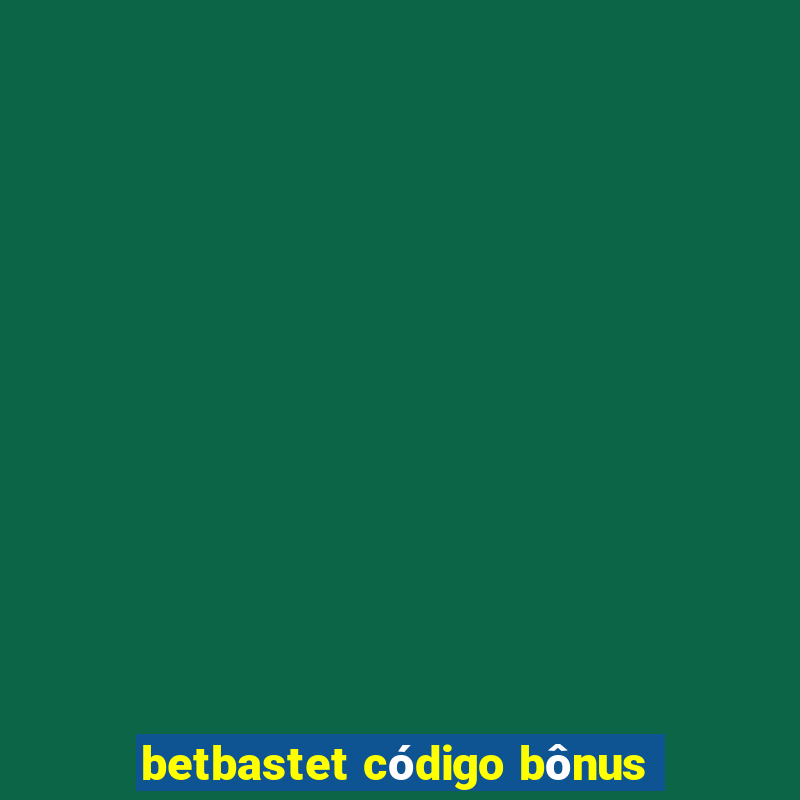 betbastet código bônus