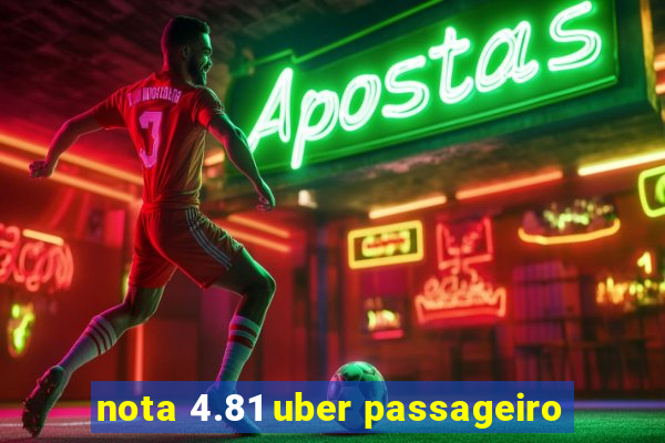 nota 4.81 uber passageiro