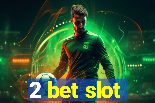 2 bet slot