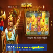 1000 reais na argentina