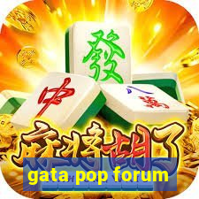 gata pop forum