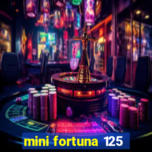 mini fortuna 125